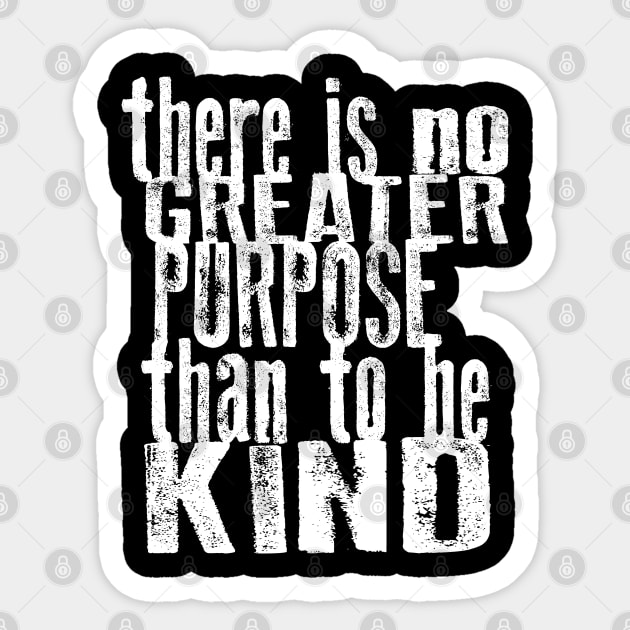 There is no Greater Purpose than to be Kind Sticker by Jitterfly